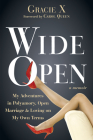 Wide Open: My Adventures in Polyamory, Open Marriage, and Loving on My Own Terms By Gracie X, Carol Queen (Foreword by) Cover Image