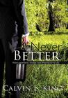 Never Better: How Legionnaire's Disease Gave Meaning to My Life By Calvin L. King Cover Image