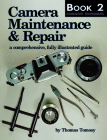 Camera Maintenance & Repair, Book 2: Advanced Techniques: A Comprehensive, Fully Illustrated Guide (Camera Maintenance & Repair Series Vol.2) By Thomas Tomosy Cover Image