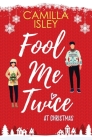 Fool Me Twice at Christmas: A Fake Relationship, Small Town, Holiday Romantic Comedy By Camilla Isley Cover Image