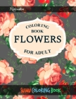 Flowers Coloring Book: An Adult Coloring Book With Featuring Beautiful Flowers and Floral Designs Fun, Easy, And Relaxing Coloring Pages (flo By Sumu Coloring Book Cover Image
