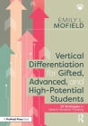 Vertical Differentiation for Gifted, Advanced, and High-Potential Students: 25 Strategies to Stretch Student Thinking By Emily L. Mofield Cover Image