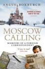 Moscow Calling: Memoirs of a Foreign Correspondent By Angus Roxburgh Cover Image