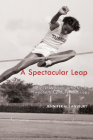 A Spectacular Leap: Black Women Athletes in Twentieth-Century America (Sport, Culture, and Society) By Jennifer H. Lansbury Cover Image