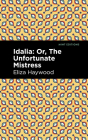 Idalia: ;Or, the Unfortunate Mistress By Eliza Haywood, Mint Editions (Contribution by) Cover Image