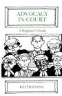 Advocacy in Court By Keith Evans Cover Image