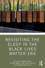 Revisiting the Elegy in the Black Lives Matter Era By Tiffany Austin (Editor), Sequoia Maner (Editor), Emily Ruth Rutter (Editor) Cover Image