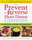 The Prevent and Reverse Heart Disease Cookbook: Over 125 Delicious, Life-Changing, Plant-Based Recipes Cover Image