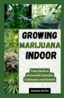 Growing Marijuana Indoor: Your Guide to Successful Cannabis Cultivation and Growth Cover Image