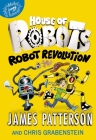 House of Robots: Robot Revolution By James Patterson, Chris Grabenstein (With), Juliana Neufeld (Illustrator) Cover Image
