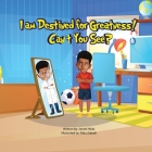 I Am Destined for Greatness!: Can't You See? Cover Image