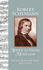 Advice to Young Musicians: Musical Rules for Home and in Life By Robert Schumann, Barbara Allman (Afterword by), Michelle Ste Marie (Designed by) Cover Image