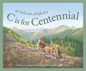 C Is for Centennial: A Colorado Alphabet (Discover America State by State) By Louise Doak Whitney, Helle Urban (Illustrator) Cover Image