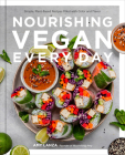 Nourishing Vegan Every Day: Simple, Plant-Based Recipes Filled with Color and Flavor By Amy Lanza Cover Image