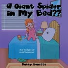 A Giant Spider in My Bed: Only the Light Will Reveal the Answer By Patty Bonette Cover Image