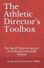 The Athletic Director's Toolbox: The Top Twenty Tools for Success from The Educational AD Podcast Interviews! By Jacob Von Scherrer Cmaa Cover Image