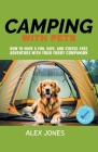 Camping with Pets: How to Have a Fun, Safe, and Stress-Free Adventure with Your Furry Companion By Alex Jones Cover Image