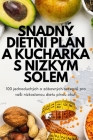 Snadný Dietní Plán a KuchaŘka S Nízkým Solem By Věra Petráková Cover Image