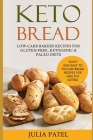 Keto Bread: Low-Carb Bakers Recipes for Gluten-Free, Ketogenic & Paleo Diets. Healthy Bread Recipes with 5 Carbs or Less for Fast By Julia Patel Cover Image