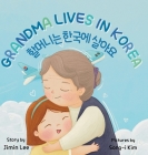 Grandma Lives in Korea: Bilingual Korean-English Children's Book By Jimin Lee, Songi Kim (Illustrator) Cover Image