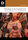 Theology in the Capitalocene: Ecology, Identity, Class, and Solidarity (Dispatches) By Joerg Rieger, Ashley John Moyse (Editor), Scott A. Kirkland (Editor) Cover Image