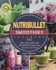 Nutribullet Smoothies Cookbook 999: 999 Days Delectable and Affordable Recipes that Anyone Can Cook Cover Image