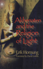 Akhenaten and the Religion of Light By Erik Hornung, David Lorton (Translator) Cover Image
