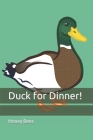 Duck for Dinner! By Honey Beez Cover Image