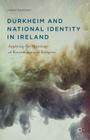 Durkheim and National Identity in Ireland: Applying the Sociology of Knowledge and Religion Cover Image