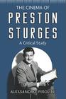 The Cinema of Preston Sturges: A Critical Study By Alessandro Pirolini Cover Image