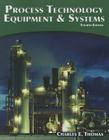 Process Technology: Equipment and Systems By Charles E. Thomas Cover Image