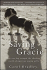 Saving Gracie: How One Dog Escaped the Shadowy World of American Puppy Mills By Carol Bradley Cover Image