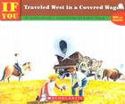 If You Traveled West In A Covered Wagon By Ellen Levine, Elroy Freem (Illustrator) Cover Image