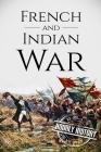 French and Indian War: A History From Beginning to End Cover Image
