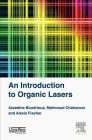 An Introduction to Organic Lasers By Azzedine Boudrioua, Mahmoud Chakaroun, Alexis Fischer Cover Image