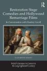 Restoration Stage Comedies and Hollywood Remarriage Films: In Conversation with Stanley Cavell (British Literature in Context in the Long Eighteenth Century) By Elizabeth Kraft Cover Image
