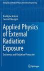 Applied Physics of External Radiation Exposure: Dosimetry and Radiation Protection (Biological and Medical Physics) By Rodolphe Antoni, Laurent Bourgois Cover Image