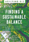 Finding a Sustainable Balance: GIS for Environmental Management By Sunny Fleming (Editor), Matt Artz (Editor) Cover Image