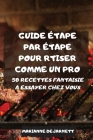 Guide Étape Par Étape Pour Rtiser Comme Un Pro By Marianne Dejarnett Cover Image