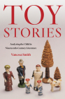Toy Stories: Analyzing the Child in Nineteenth-Century Literature By Vanessa Smith Cover Image
