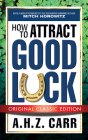 How to Attract Good Luck (Original Classic Edition) By A. H. Z. Carr Cover Image