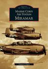 Marine Corps Air Station Miramar (Images of America) Cover Image