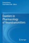 Frontiers in Pharmacology of Neurotransmitters By Puneet Kumar (Editor), Pran Kishore Deb (Editor) Cover Image