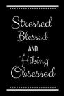 Stressed Blessed Hiking Obsessed: Funny Slogan -120 Pages 6 X 9 By Journals Cool Press Cover Image