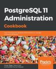 PostgreSQL 11 Administration Cookbook: Over 175 recipes for database administrators to manage enterprise databases By Simon Riggs, Gianni Ciolli, Sudheer Kumar Meesala Cover Image