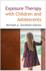 Exposure Therapy with Children and Adolescents By Michael A. Southam-Gerow, PhD Cover Image