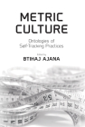 Metric Culture: Ontologies of Self-Tracking Practices By Btihaj Ajana (Editor) Cover Image