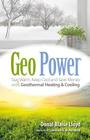 Geo Power: Stay Warm, Keep Cool and Save Money with Geothermal Heating & Cooling By Donal Blaise Lloyd, Lawrence A. Muhammad (Foreword by) Cover Image