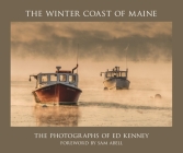 The Winter Coast of Maine: The Photographs of Ed Kenney By Ed Kenney, Sam Abell (Preface by) Cover Image