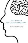 The Power of concentration By William Walker Atkinson, Theron Q. Dumont Cover Image